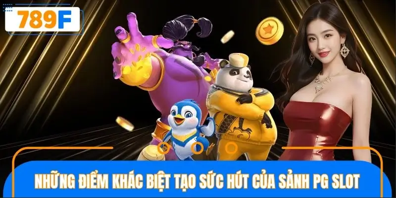 Những điểm khác biệt tạo sức hút của sảnh PG slot