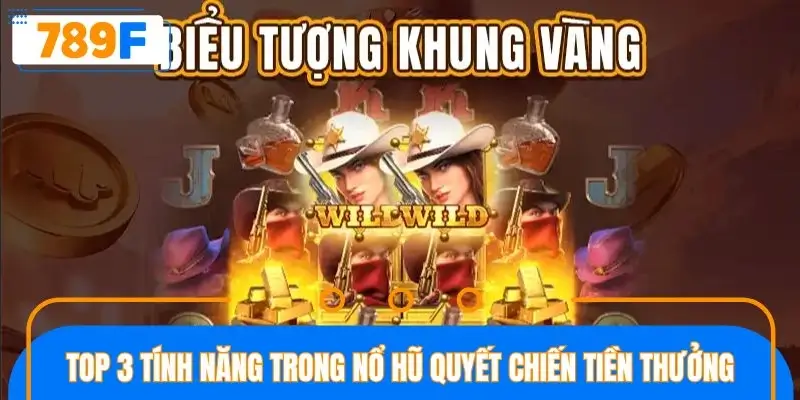 Top 3 tính năng nổi bật trong nổ hũ Quyết Chiến Tiền Thưởng