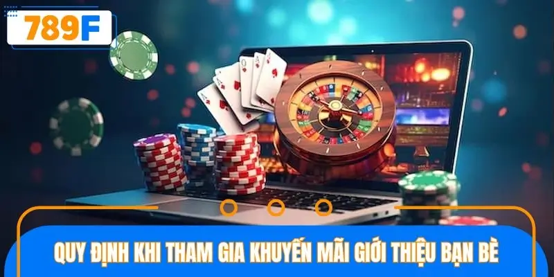 Quy định quan trọng khi tham gia khuyến mãi giới thiệu bạn bè Quy định quan trọng khi tham gia khuyến mãi giới thiệu bạn bè
