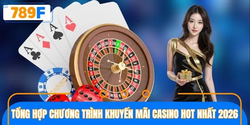 Tổng hợp những chương trình khuyến mãi casino hot nhất 2026 Tổng hợp những chương trình khuyến mãi casino hot nhất 2026