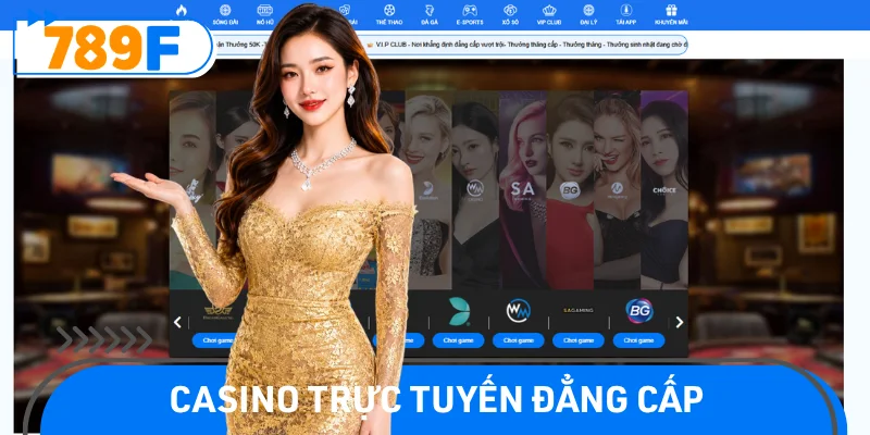 Sòng bài 789F mang lại trải nghiệm Casino trực tuyến đỉnh cao