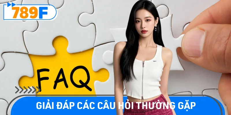 Mục FAQ 789F giải đáp thắc mắc người chơi chi tiết nhất
